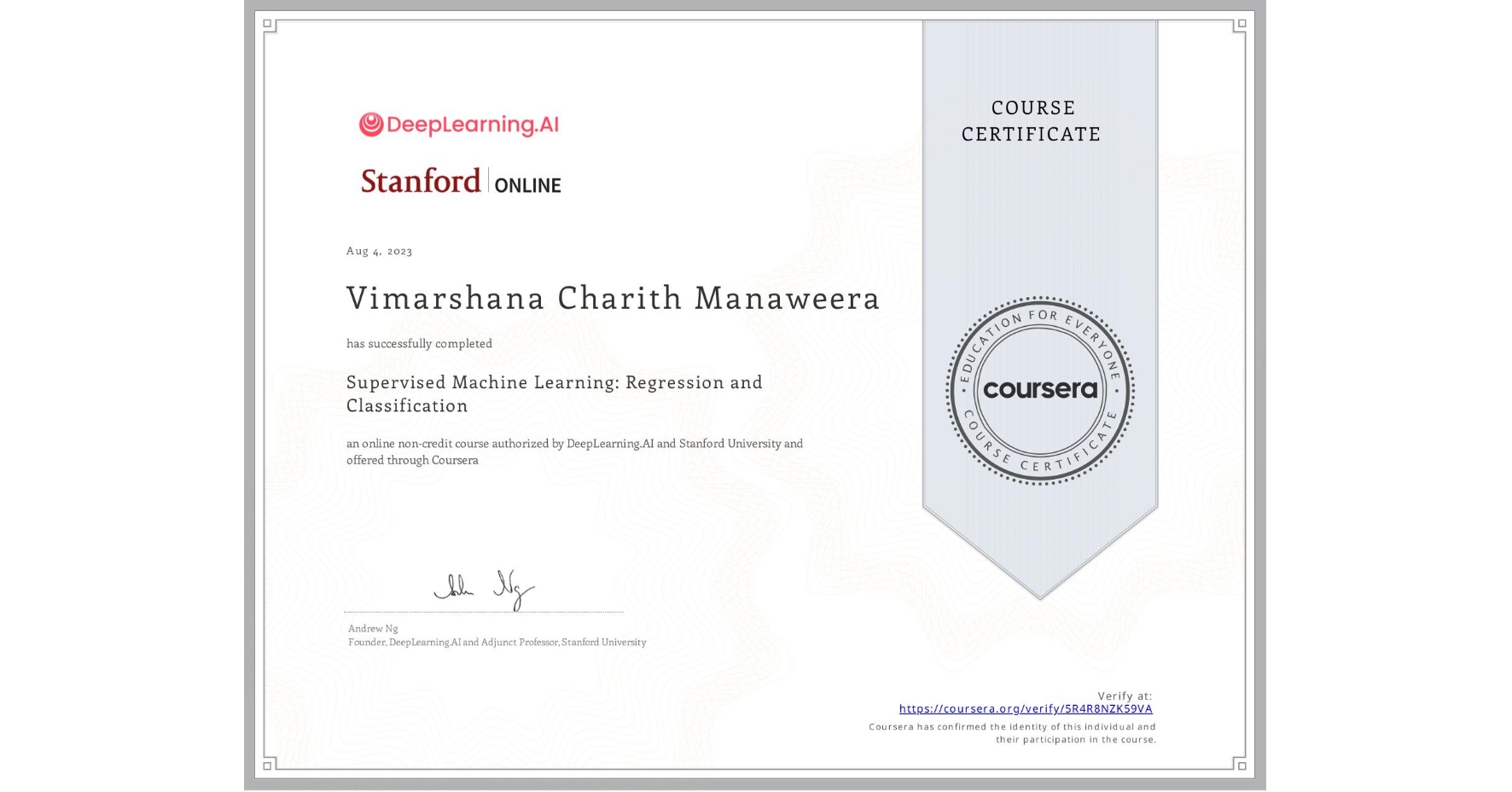 View certificate for Vimarshana Charith Manaweera, Supervised Machine Learning: Regression and Classification , an online non-credit course authorized by DeepLearning.AI & Stanford University and offered through Coursera