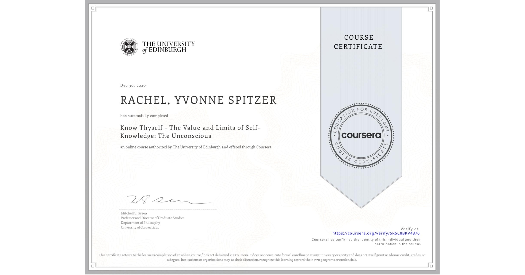 View certificate for RACHEL, YVONNE SPITZER, Know Thyself - The Value and Limits of Self-Knowledge: The Unconscious, an online non-credit course authorized by The University of Edinburgh and offered through Coursera