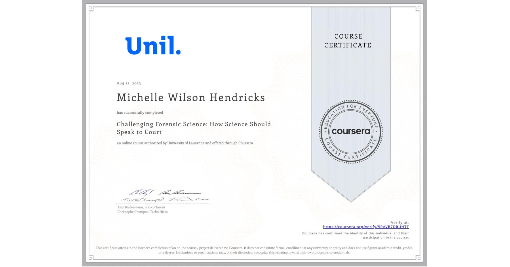 View certificate for Michelle Wilson Hendricks, Challenging Forensic Science: How Science Should Speak to Court, an online non-credit course authorized by University of Lausanne and offered through Coursera