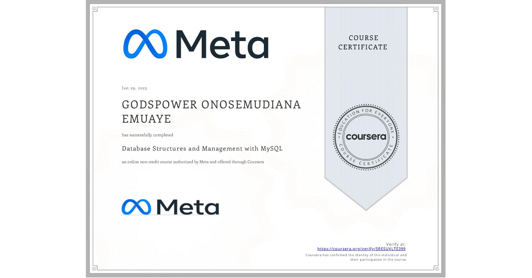 View certificate for GODSPOWER ONOSEMUDIANA EMUAYE, Database Structures and Management with MySQL, an online non-credit course authorized by Meta and offered through Coursera