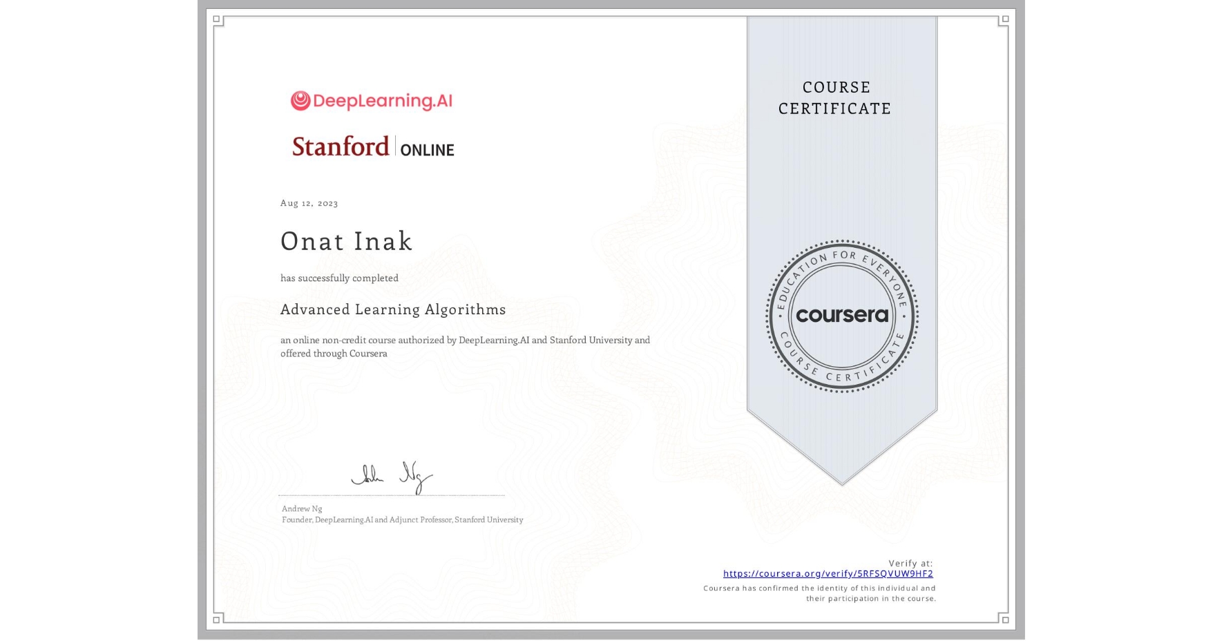 View certificate for Onat Inak, Advanced Learning Algorithms, an online non-credit course authorized by DeepLearning.AI & Stanford University and offered through Coursera
