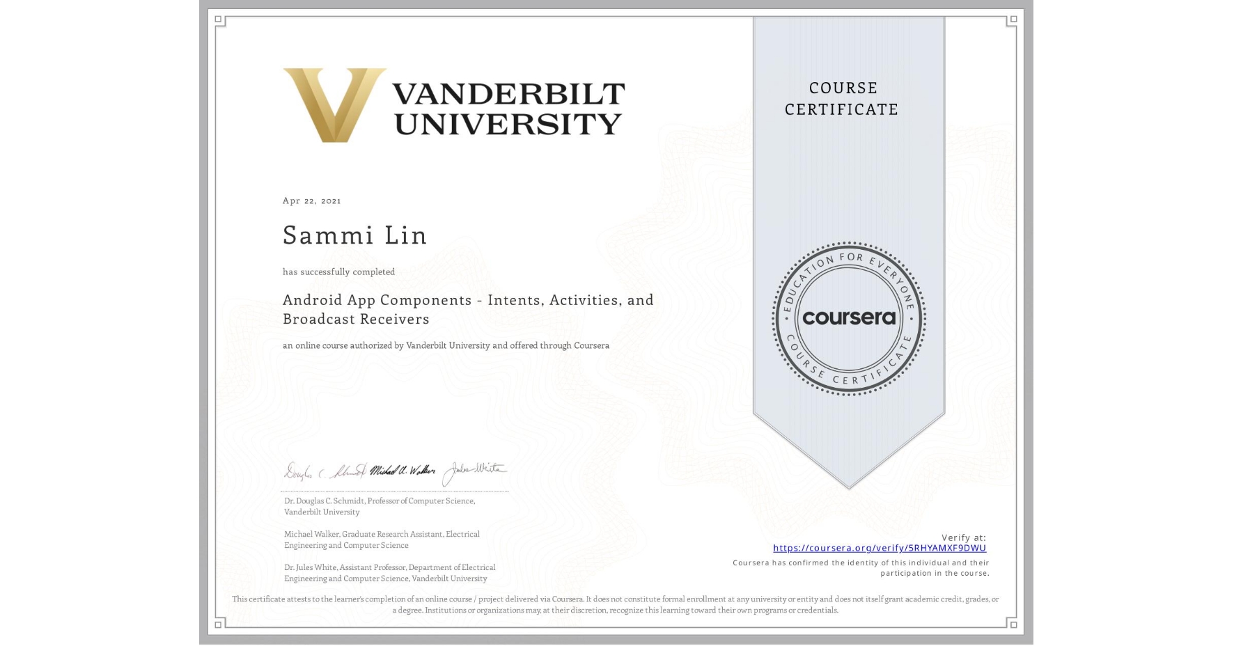 View certificate for Sammi Lin, Android App Components - Intents, Activities, and Broadcast Receivers, an online non-credit course authorized by Vanderbilt University and offered through Coursera