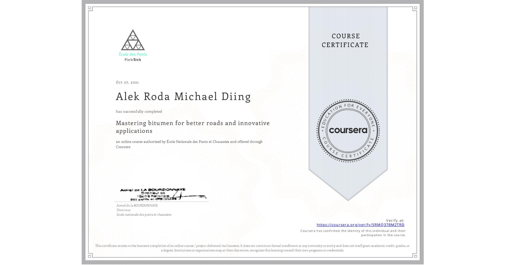 View certificate for Alek Roda Michael Diing, Mastering bitumen for better roads and innovative applications, an online non-credit course authorized by École Nationale des Ponts et Chaussées and offered through Coursera