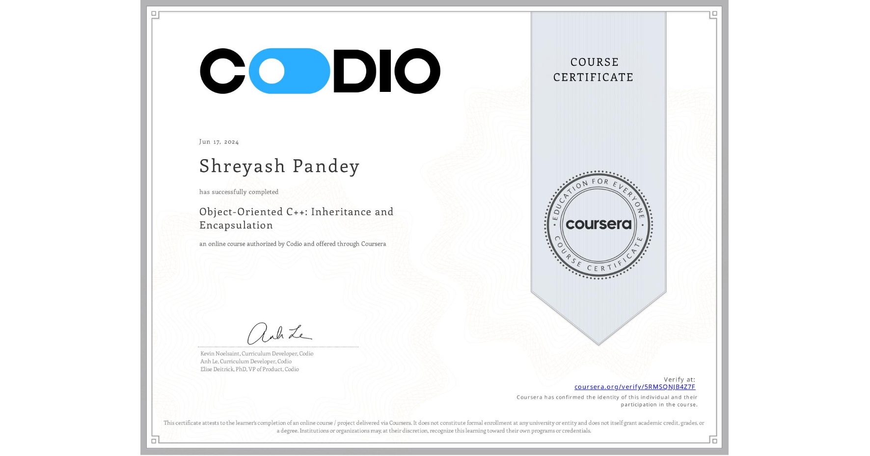 View certificate for Shreyash Pandey, Object-Oriented C++: Inheritance and Encapsulation, an online non-credit course authorized by Codio and offered through Coursera
