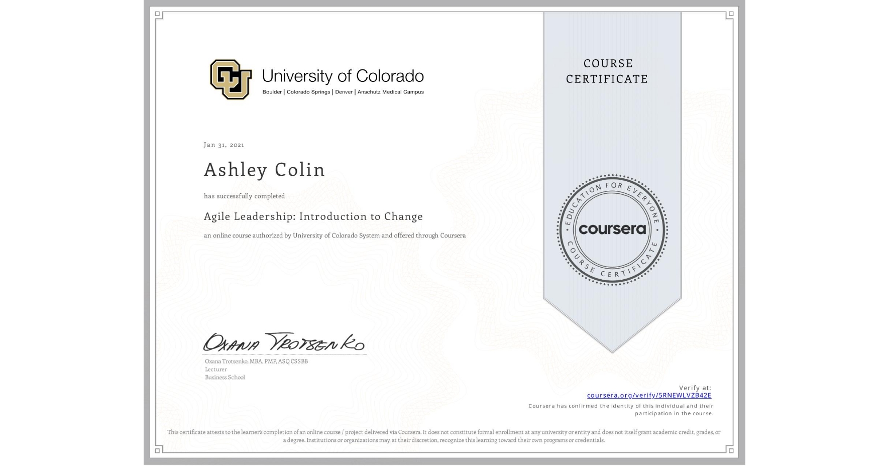 View certificate for Ashley Colin, Agile Leadership: Introduction to Change, an online non-credit course authorized by University of Colorado System and offered through Coursera