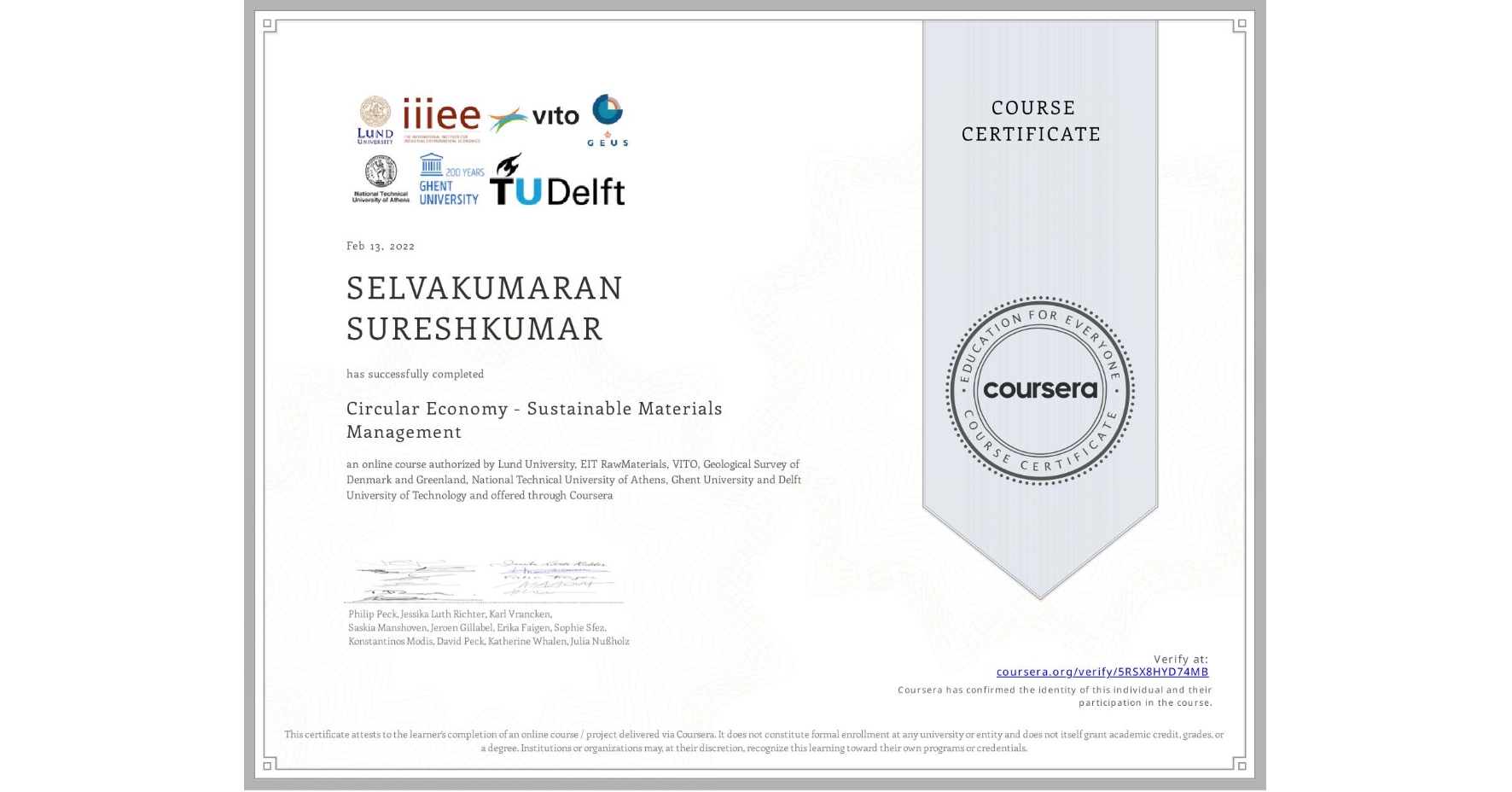 View certificate for SELVAKUMARAN SURESHKUMAR, Circular Economy - Sustainable Materials Management, an online non-credit course authorized by Lund University, EIT RawMaterials, VITO, Geological Survey of Denmark and Greenland, National Technical University of Athens, Ghent University & Delft University of Technology and offered through Coursera