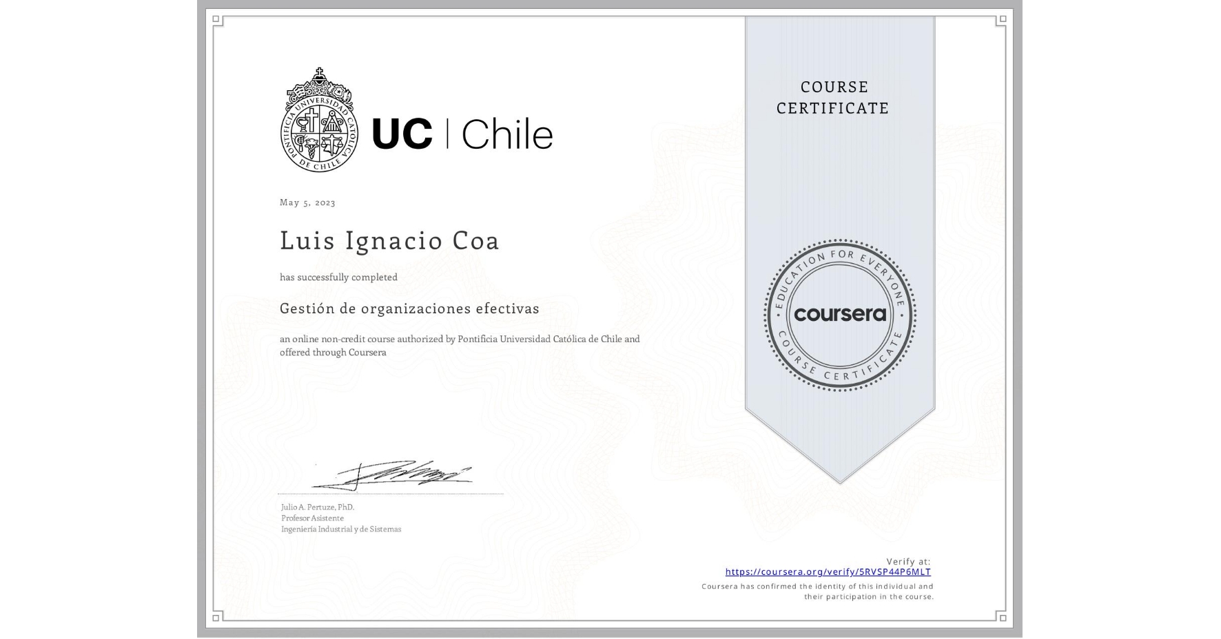 View certificate for Luis Ignacio Coa, Gestión de organizaciones efectivas, an online non-credit course authorized by Pontificia Universidad Católica de Chile and offered through Coursera