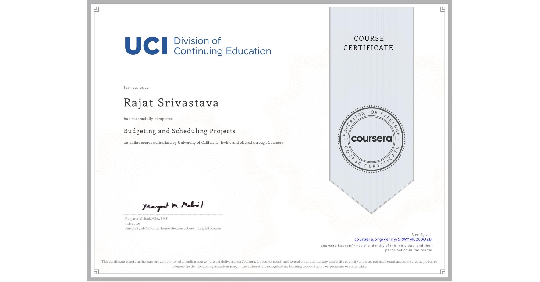 View certificate for Rajat Srivastava, Budgeting and Scheduling Projects, an online non-credit course authorized by University of California, Irvine and offered through Coursera