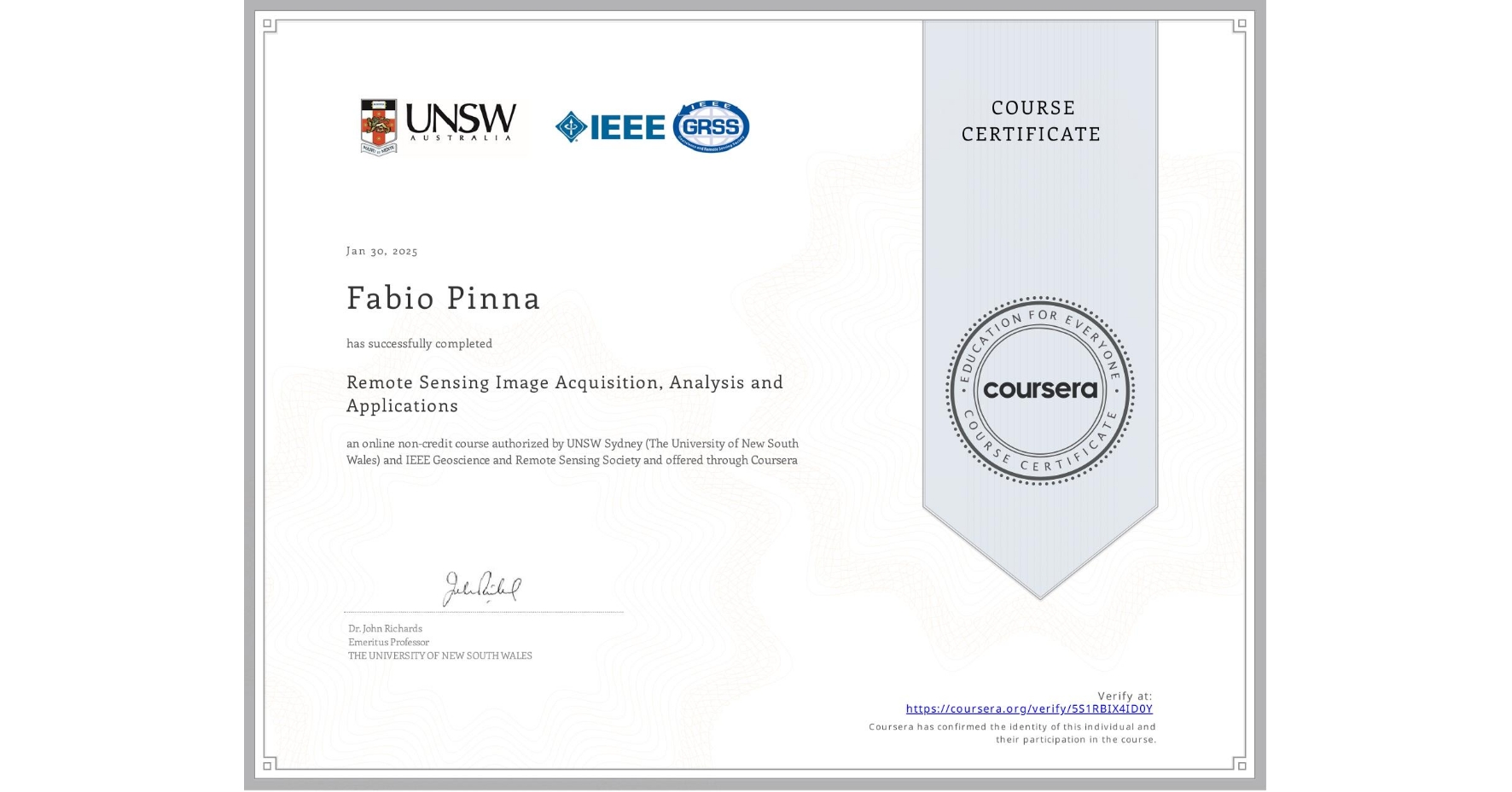 View certificate for Fabio Pinna, Remote Sensing Image Acquisition, Analysis and Applications, an online non-credit course authorized by UNSW Sydney (The University of New South Wales) & IEEE Geoscience and Remote Sensing Society and offered through Coursera