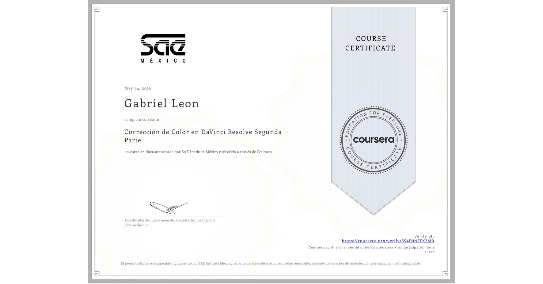 View certificate for Gabriel Leon, Corrección de Color en DaVinci Resolve Segunda Parte, an online non-credit course authorized by SAE Institute México and offered through Coursera
