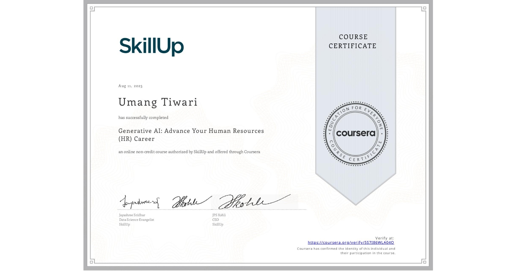 View certificate for Umang Tiwari, Generative AI: Advance Your Human Resources (HR) Career, an online non-credit course authorized by SkillUp and offered through Coursera