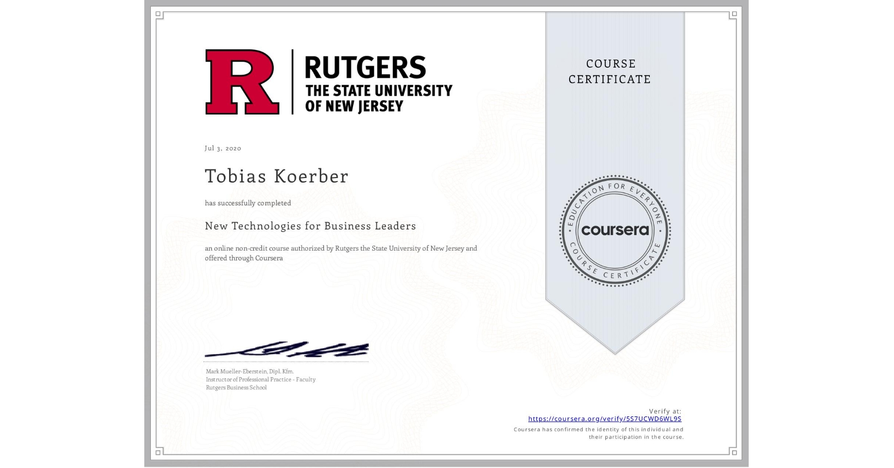 View certificate for Tobias Koerber, New Technologies for Business Leaders, an online non-credit course authorized by Rutgers the State University of New Jersey and offered through Coursera