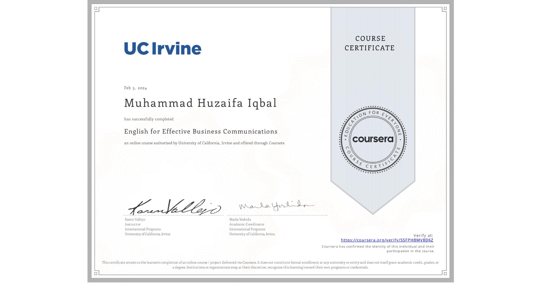 View certificate for Muhammad Huzaifa Iqbal, English for Effective Business Communications, an online non-credit course authorized by University of California, Irvine and offered through Coursera