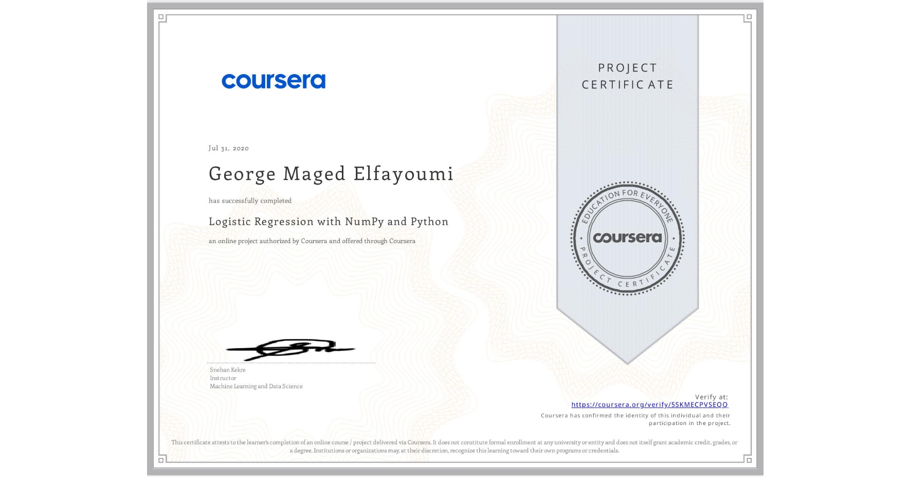 View certificate for George Maged Elfayoumi, Logistic Regression with NumPy and Python, an online non-credit course authorized by Coursera and offered through Coursera