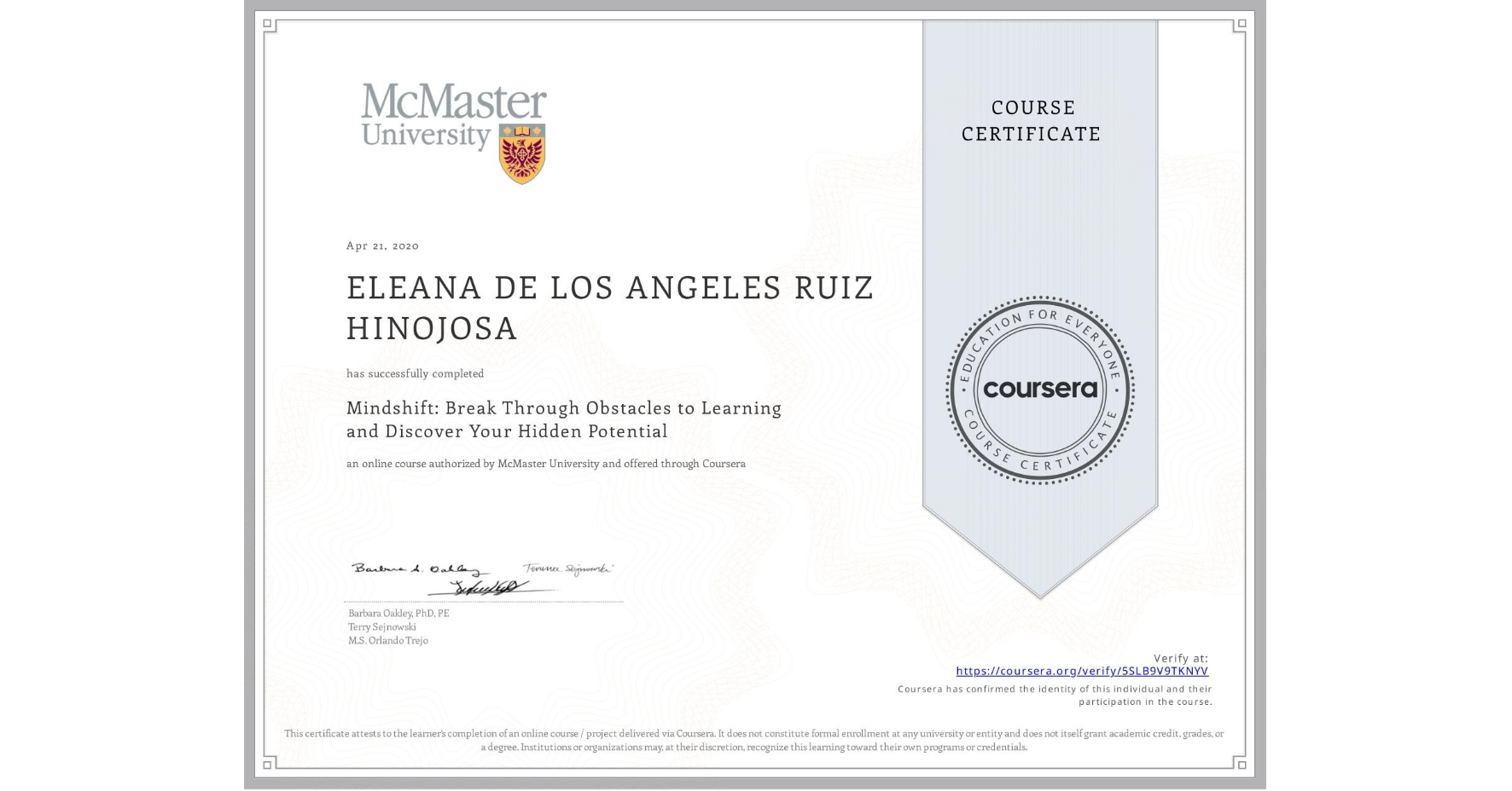 View certificate for ELEANA DE LOS ANGELES RUIZ HINOJOSA, Mindshift: Break Through Obstacles to Learning and Discover Your Hidden Potential, an online non-credit course authorized by McMaster University and offered through Coursera