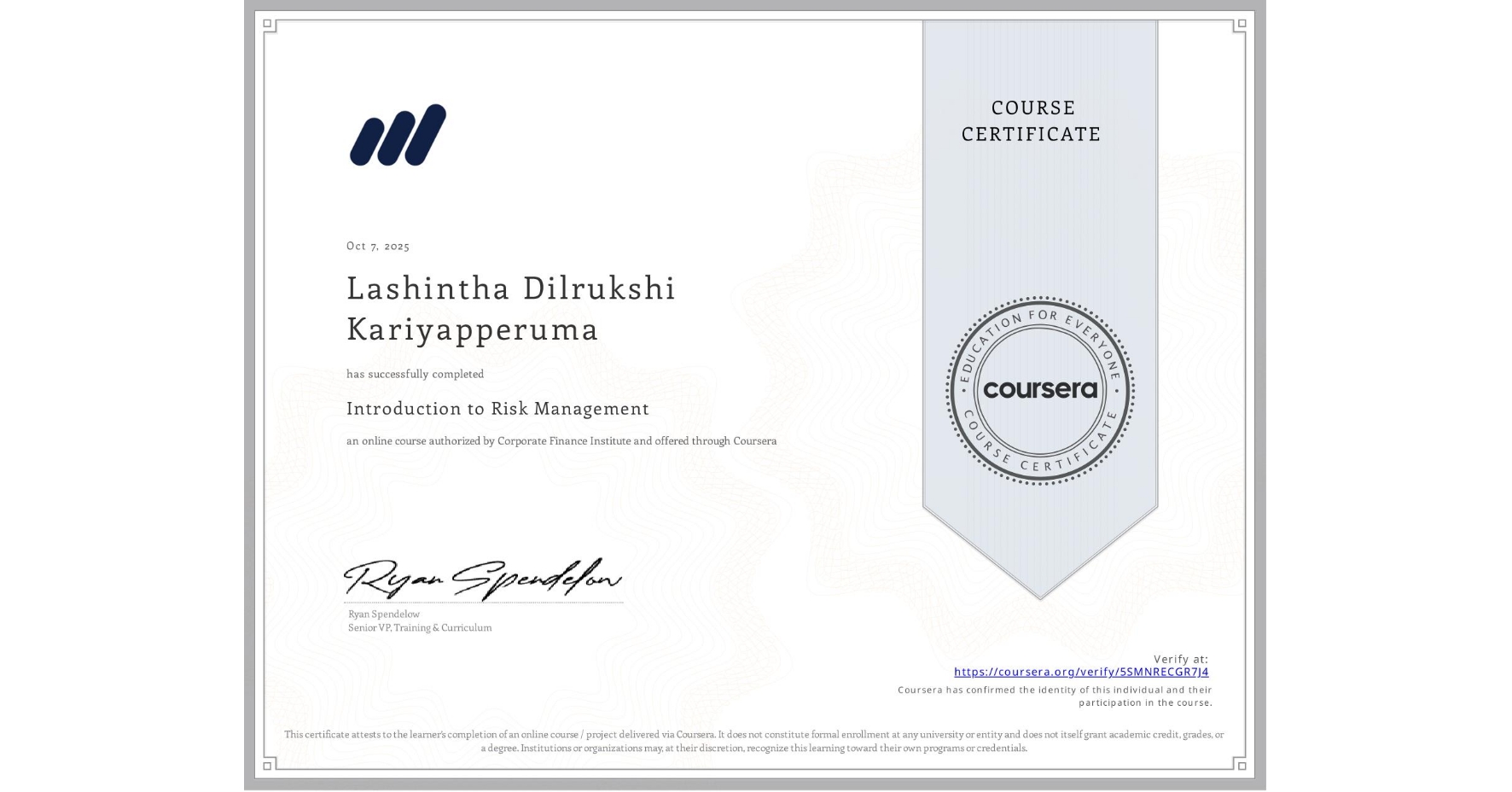 View certificate for Lashintha Dilrukshi Kariyapperuma , Introduction to Risk Management, an online non-credit course authorized by Corporate Finance Institute and offered through Coursera