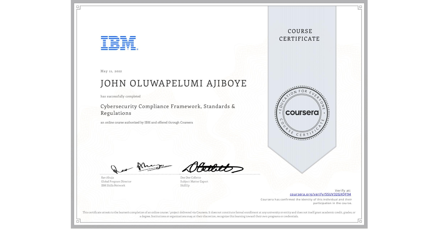 View certificate for JOHN OLUWAPELUMI  AJIBOYE, Cybersecurity Compliance Framework, Standards & Regulations, an online non-credit course authorized by IBM and offered through Coursera