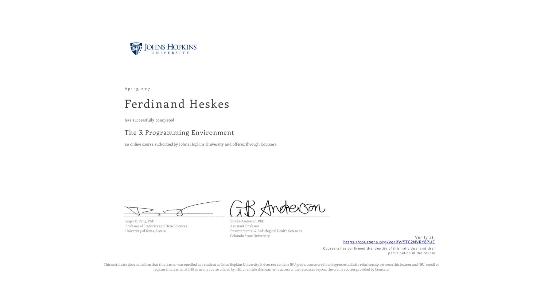 View certificate for Ferdinand Heskes, The R Programming Environment, an online non-credit course authorized by Johns Hopkins University and offered through Coursera