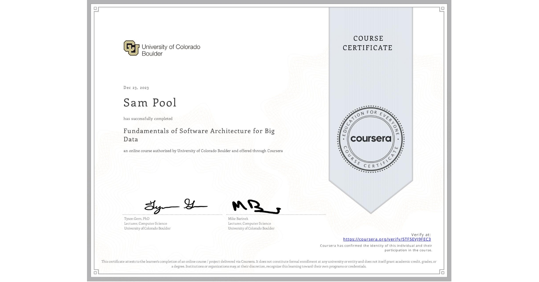 View certificate for Sam Pool, Fundamentals of Software Architecture for Big Data, an online non-credit course authorized by University of Colorado Boulder and offered through Coursera
