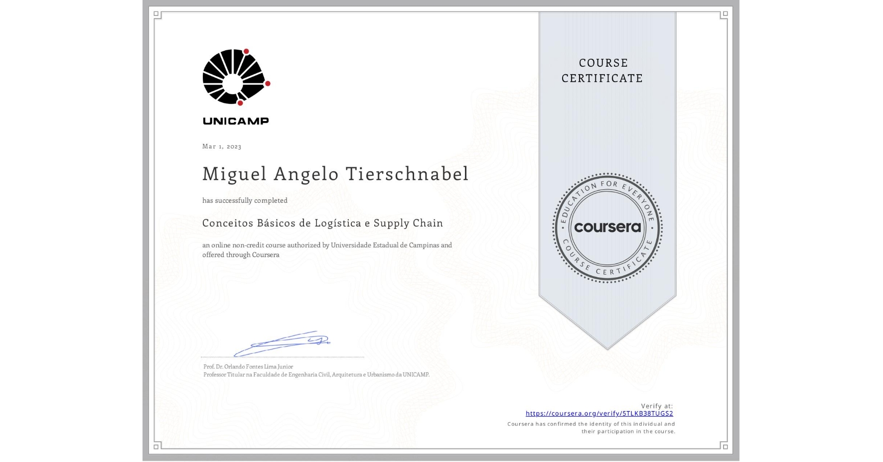View certificate for Miguel Angelo Tierschnabel, Conceitos Básicos de Logística e Supply Chain, an online non-credit course authorized by Universidade Estadual de Campinas and offered through Coursera