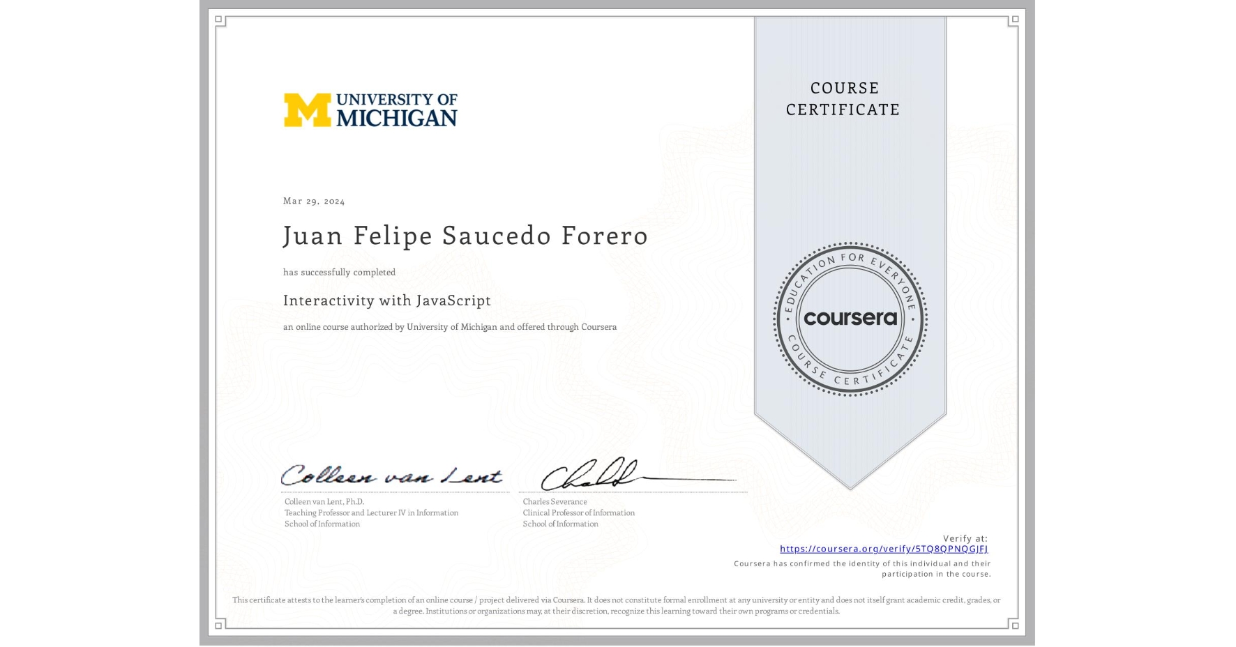 View certificate for Juan Felipe Saucedo Forero, Interactivity with JavaScript, an online non-credit course authorized by University of Michigan and offered through Coursera
