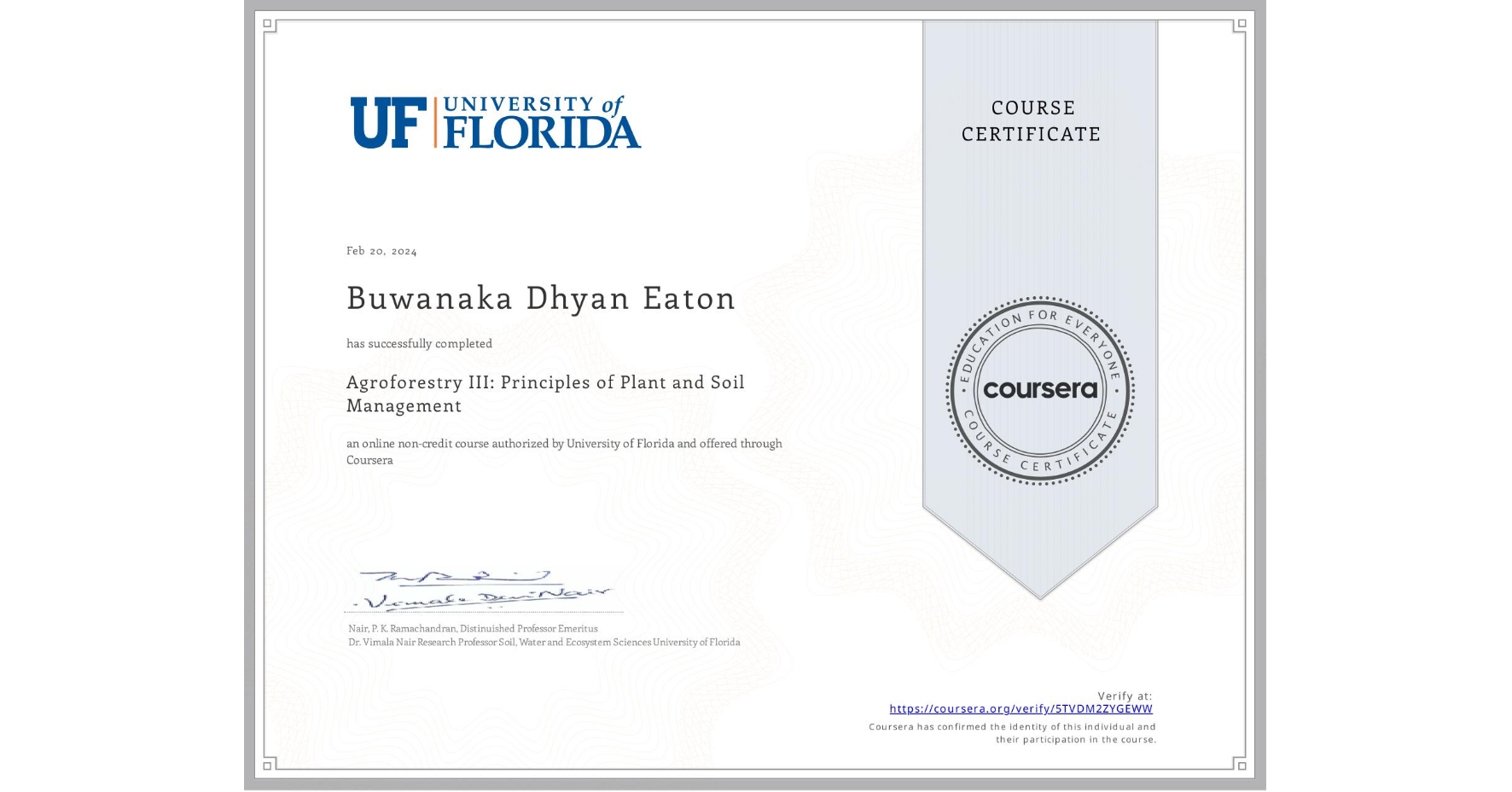 View certificate for Buwanaka Dhyan Eaton, Agroforestry III: Principles of Plant and Soil Management, an online non-credit course authorized by University of Florida and offered through Coursera