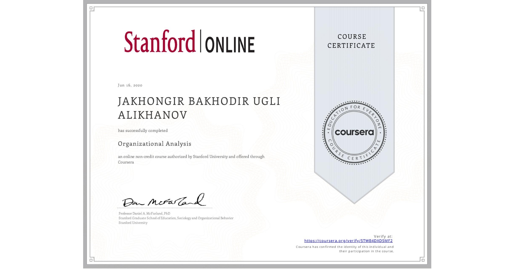 View certificate for JAKHONGIR BAKHODIR UGLI  ALIKHANOV, Organizational Analysis , an online non-credit course authorized by Stanford University and offered through Coursera