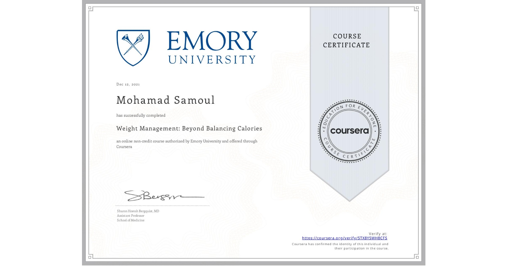 View certificate for Mohamad Samoul, Weight Management: Beyond Balancing Calories, an online non-credit course authorized by Emory University and offered through Coursera
