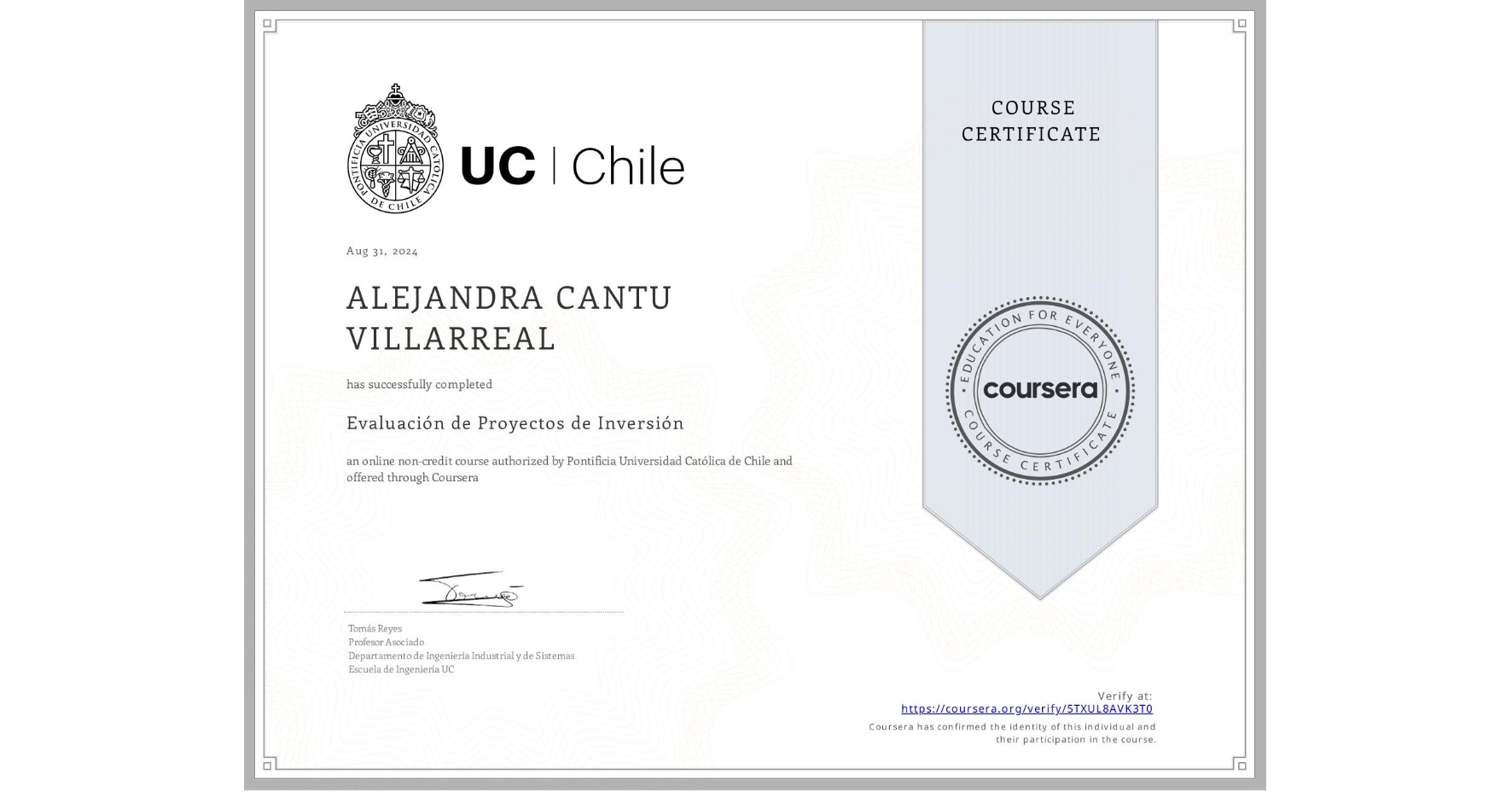 View certificate for ALEJANDRA CANTU VILLARREAL  , Evaluación de Proyectos de Inversión, an online non-credit course authorized by Pontificia Universidad Católica de Chile and offered through Coursera