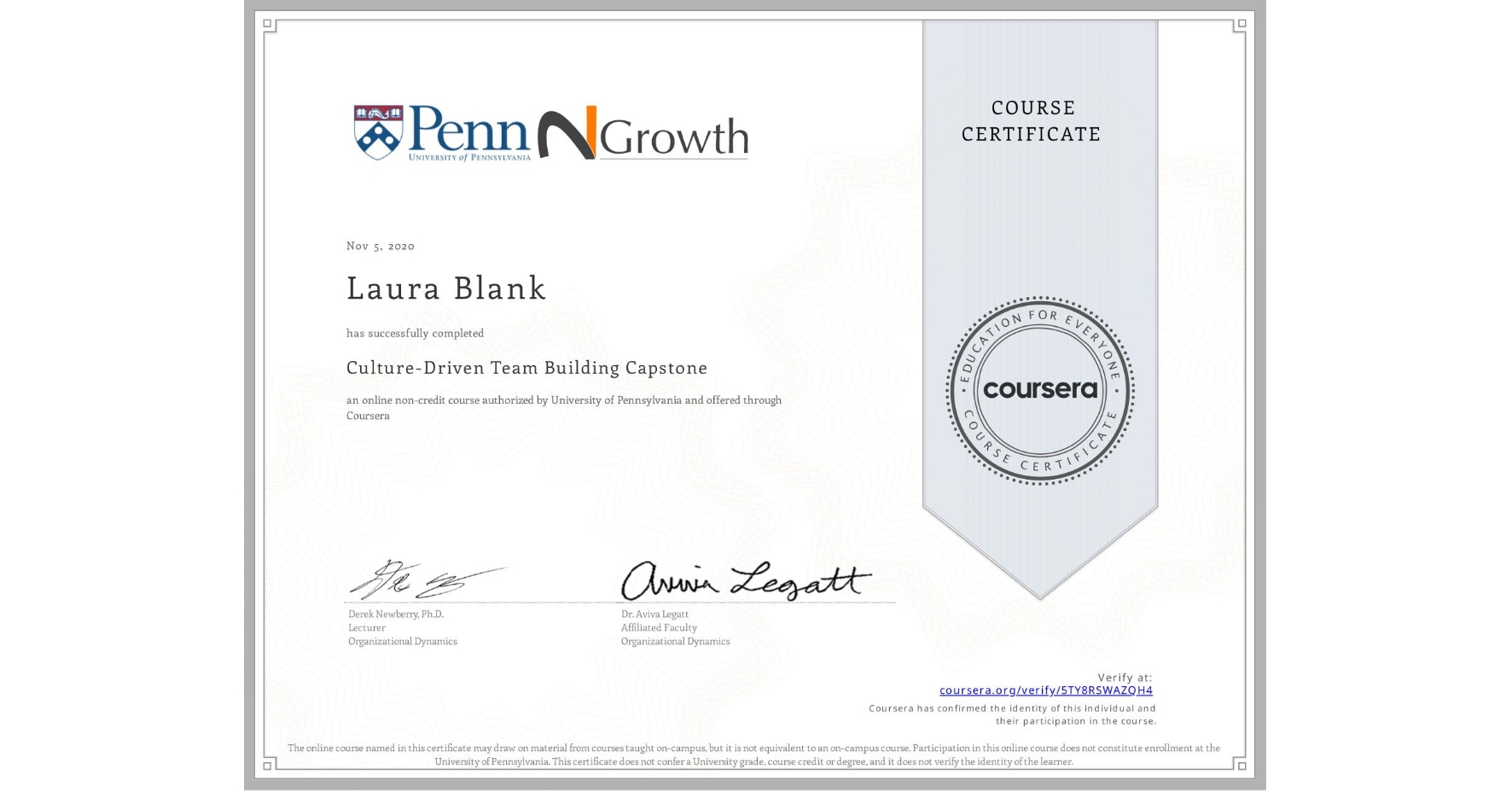 View certificate for Laura Blank, Culture-Driven Team Building Capstone , an online non-credit course authorized by University of Pennsylvania and offered through Coursera