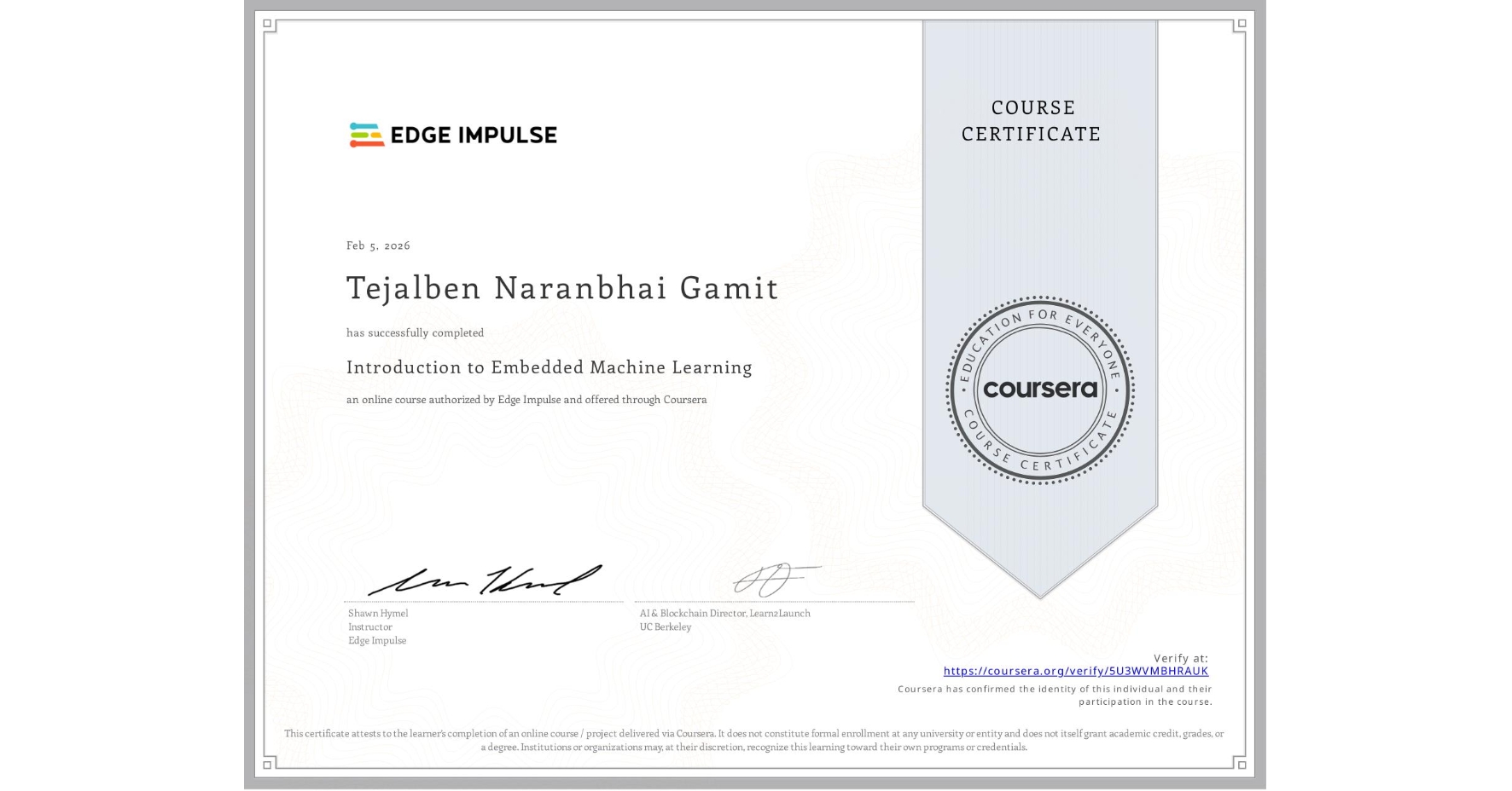 View certificate for Tejalben Naranbhai Gamit, Introduction to Embedded Machine Learning, an online non-credit course authorized by Edge Impulse and offered through Coursera