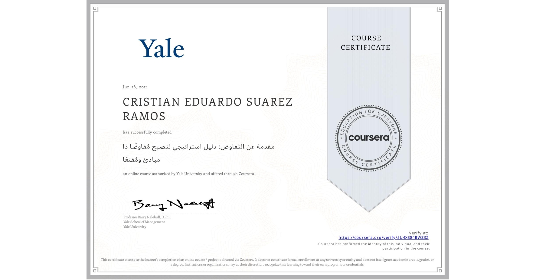 View certificate for CRISTIAN EDUARDO SUAREZ RAMOS, مقدمة عن التفاوض: دليل استراتيجي لتصبح مُفاوضًا ذا مبادئ ومُقنعًا, an online non-credit course authorized by Yale University and offered through Coursera