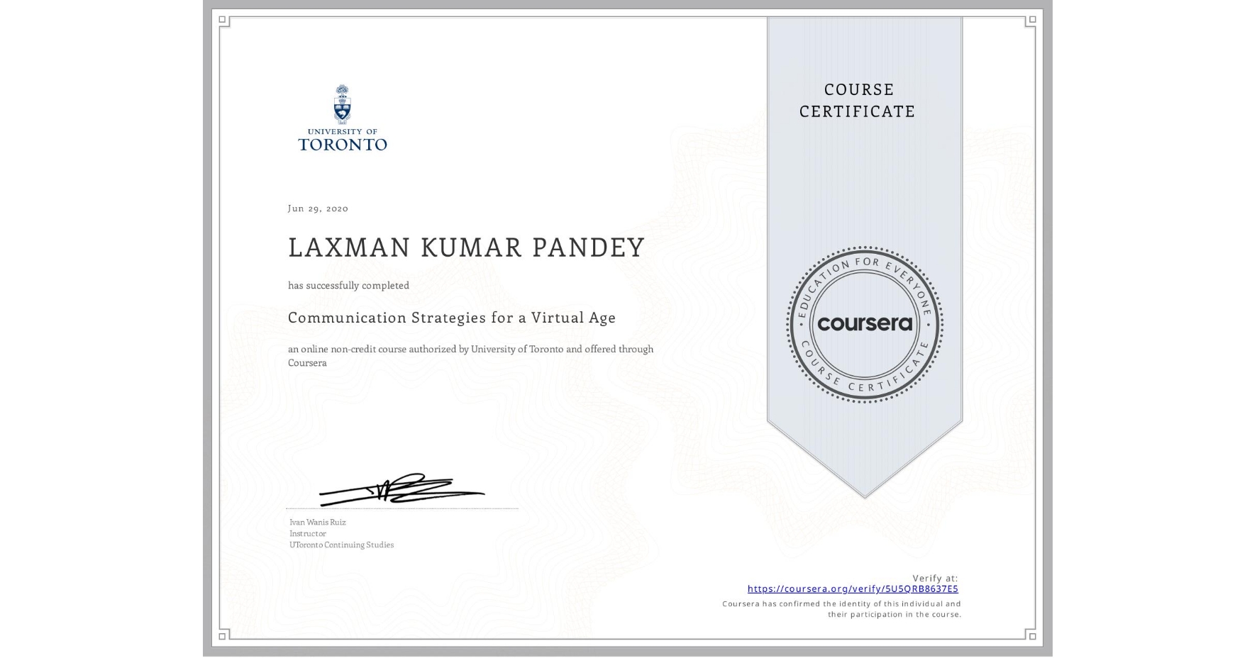 View certificate for LAXMAN KUMAR  PANDEY, Communication Strategies for a Virtual Age, an online non-credit course authorized by University of Toronto and offered through Coursera