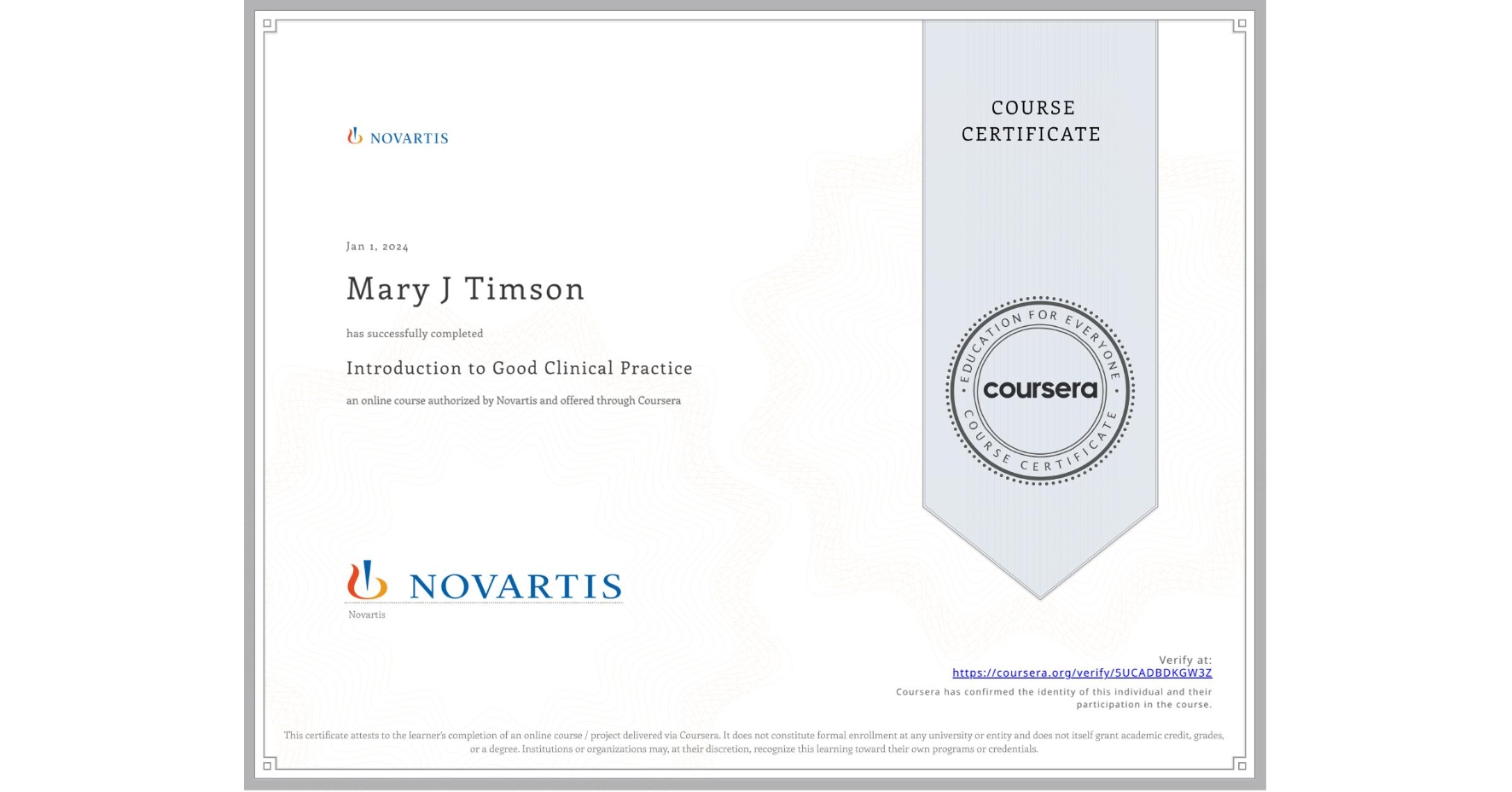 View certificate for Mary J Timson, Introduction to Good Clinical Practice, an online non-credit course authorized by Novartis and offered through Coursera