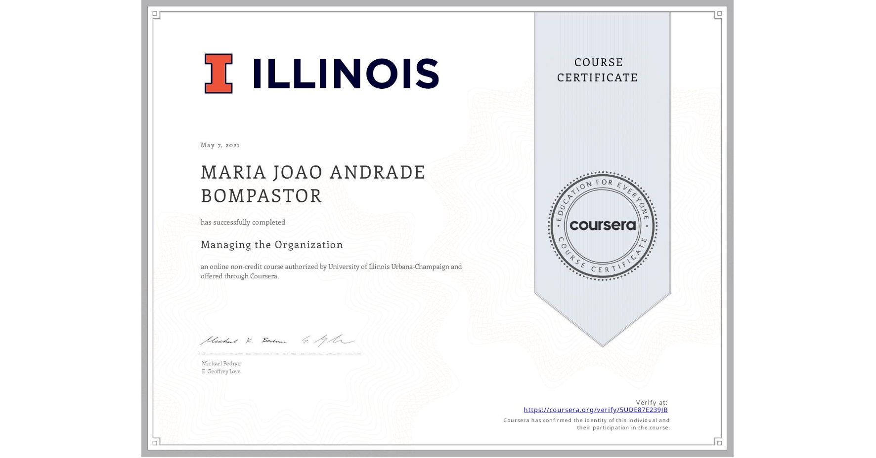 View certificate for MARIA JOAO  ANDRADE BOMPASTOR, Managing the Organization, an online non-credit course authorized by University of Illinois Urbana-Champaign and offered through Coursera