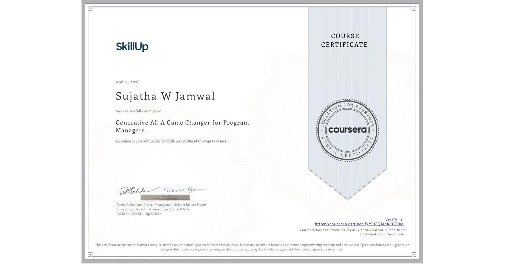 View certificate for Sujatha W Jamwal, Generative AI: A Game Changer for Program Managers, an online non-credit course authorized by SkillUp and offered through Coursera
