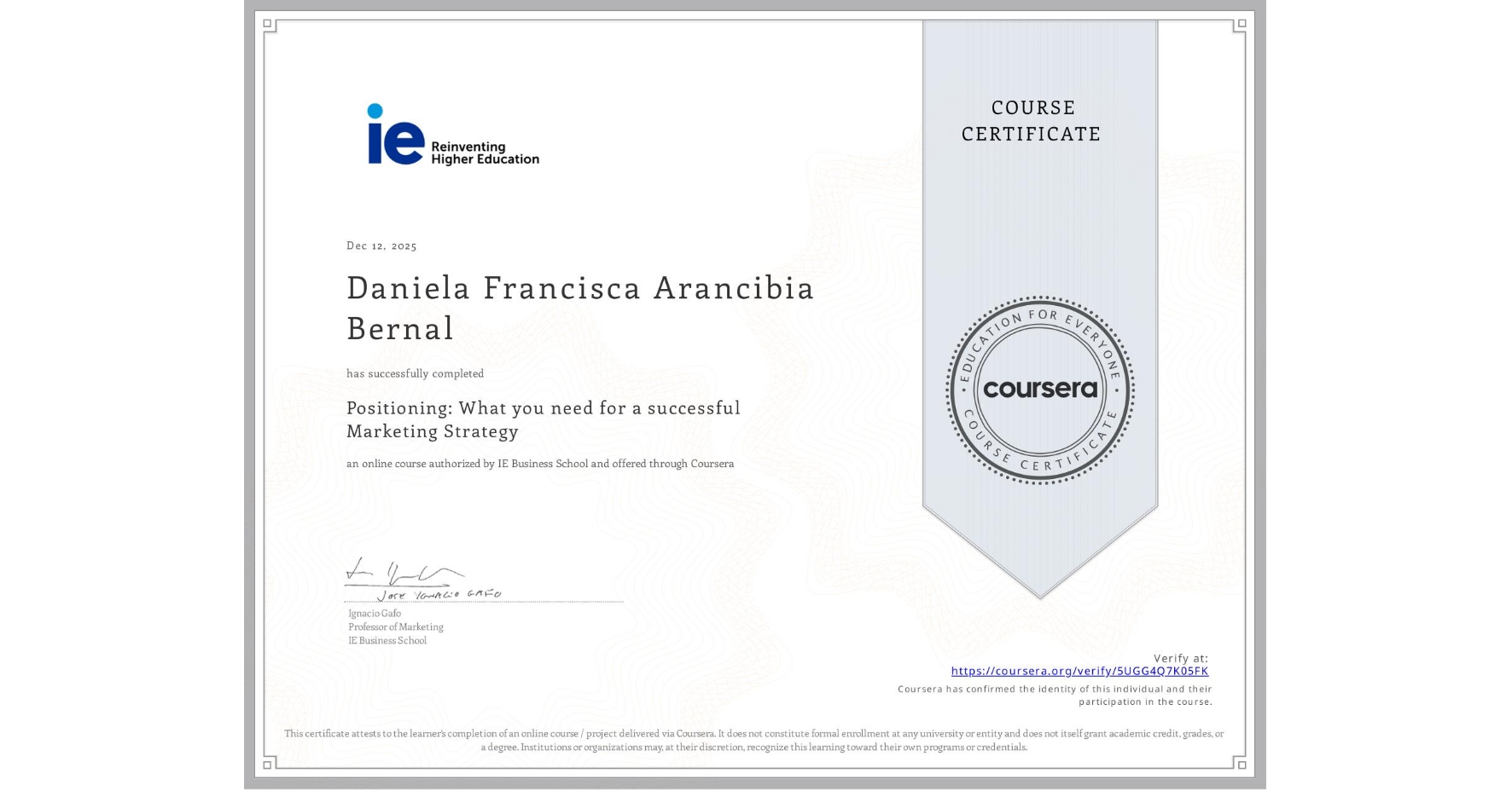 View certificate for Daniela Francisca Arancibia Bernal , Positioning: What you need for a successful Marketing Strategy, an online non-credit course authorized by IE Business School and offered through Coursera
