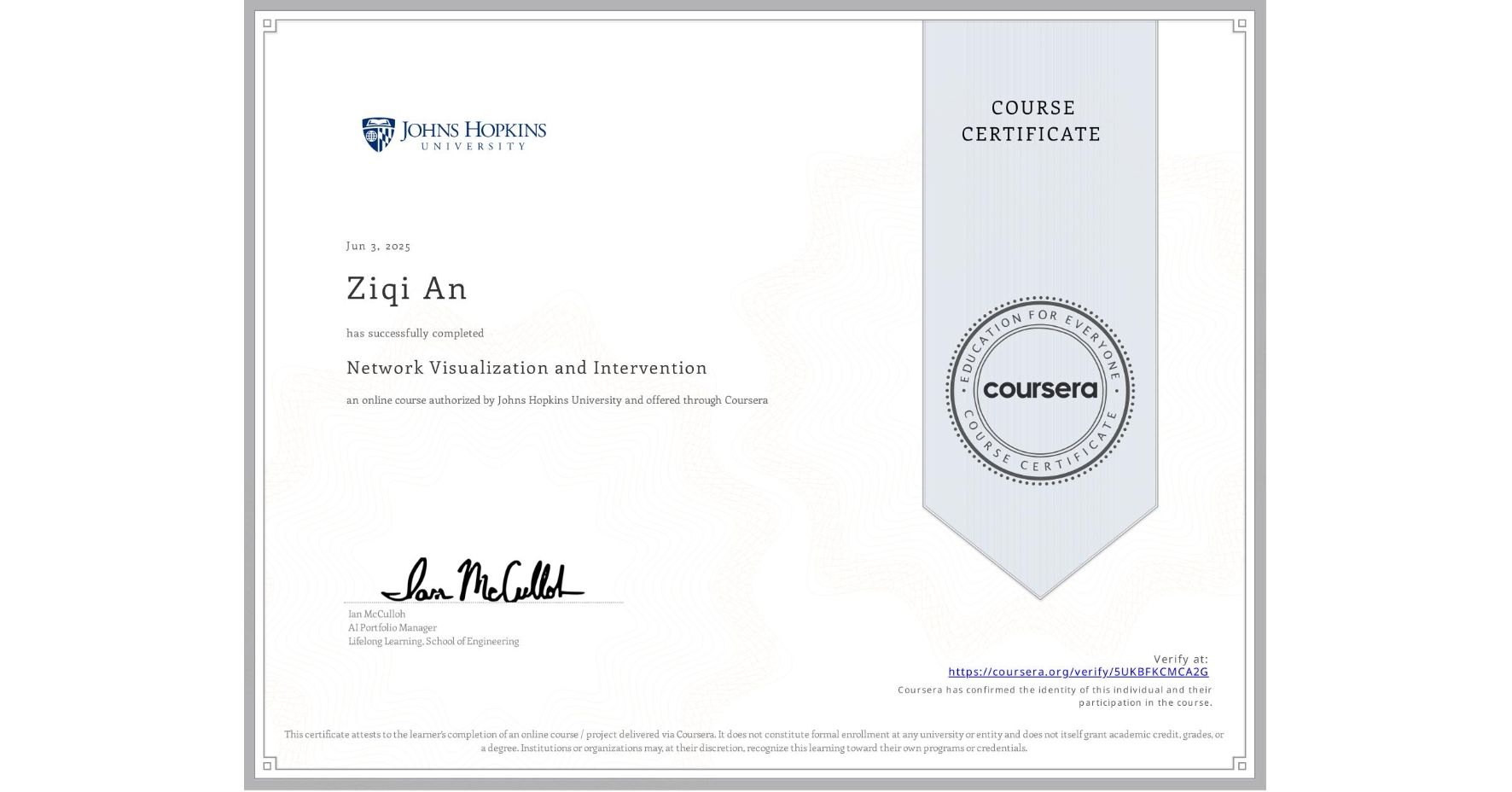 View certificate for Ziqi An, Network Visualization and Intervention, an online non-credit course authorized by Johns Hopkins University and offered through Coursera