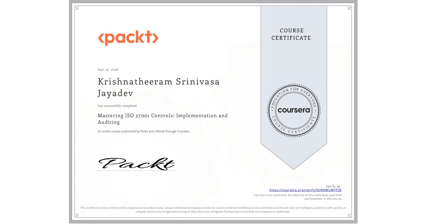 View certificate for Krishnatheeram Srinivasa Jayadev, Mastering ISO 27001 Controls: Implementation and Auditing, an online non-credit course authorized by Packt and offered through Coursera