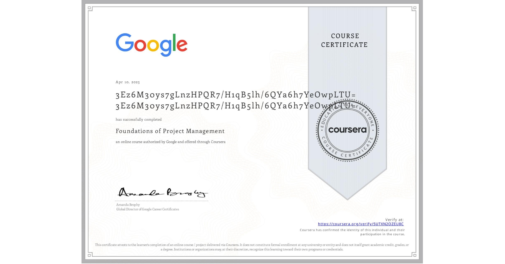 View certificate for 3Ez6M30ys7gLnzHPQR7/H1qB5lh/6QYa6h7YeOwpLTU= 3Ez6M30ys7gLnzHPQR7/H1qB5lh/6QYa6h7YeOwpLTU=, Foundations of Project Management, an online non-credit course authorized by Google and offered through Coursera