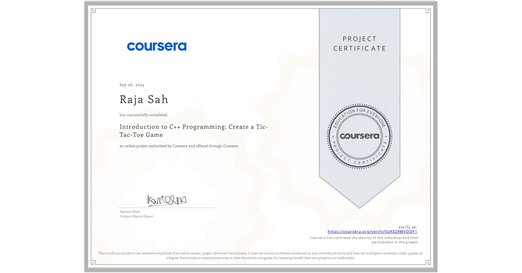 View certificate for Raja Sah, Introduction to C++ Programming: Create a Tic-Tac-Toe Game, an online non-credit course authorized by Coursera and offered through Coursera