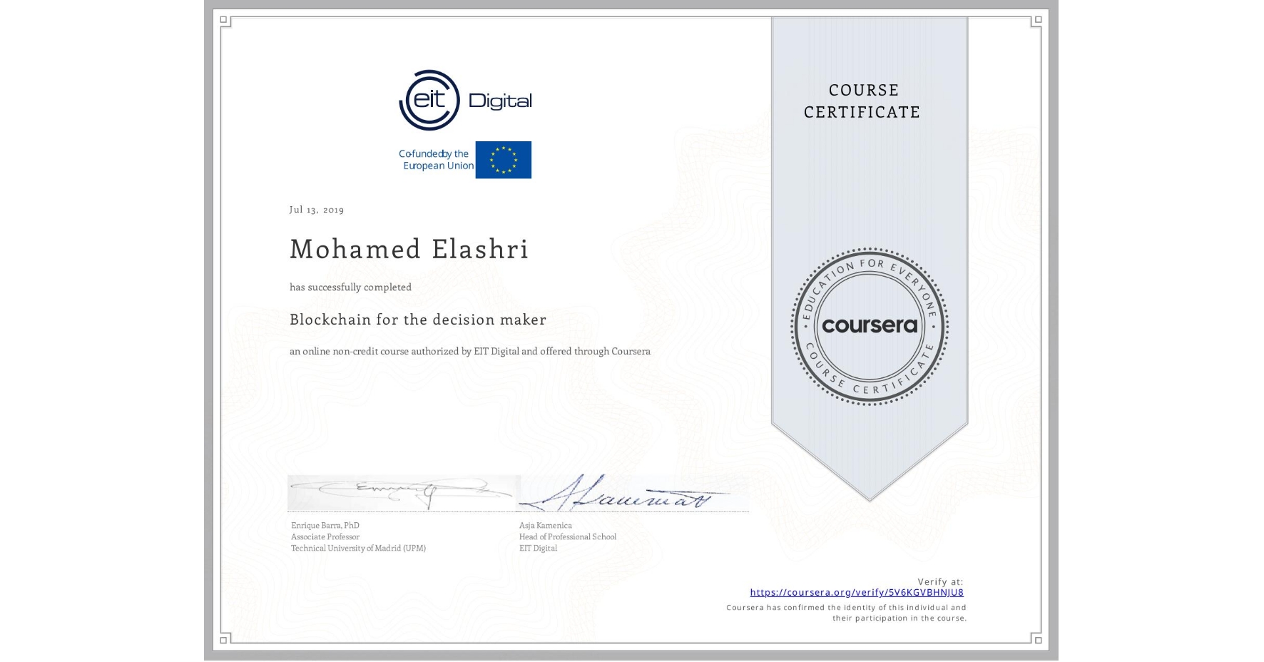 View certificate for Mohamed Elashri, Blockchain for the decision maker, an online non-credit course authorized by EIT Digital  and offered through Coursera