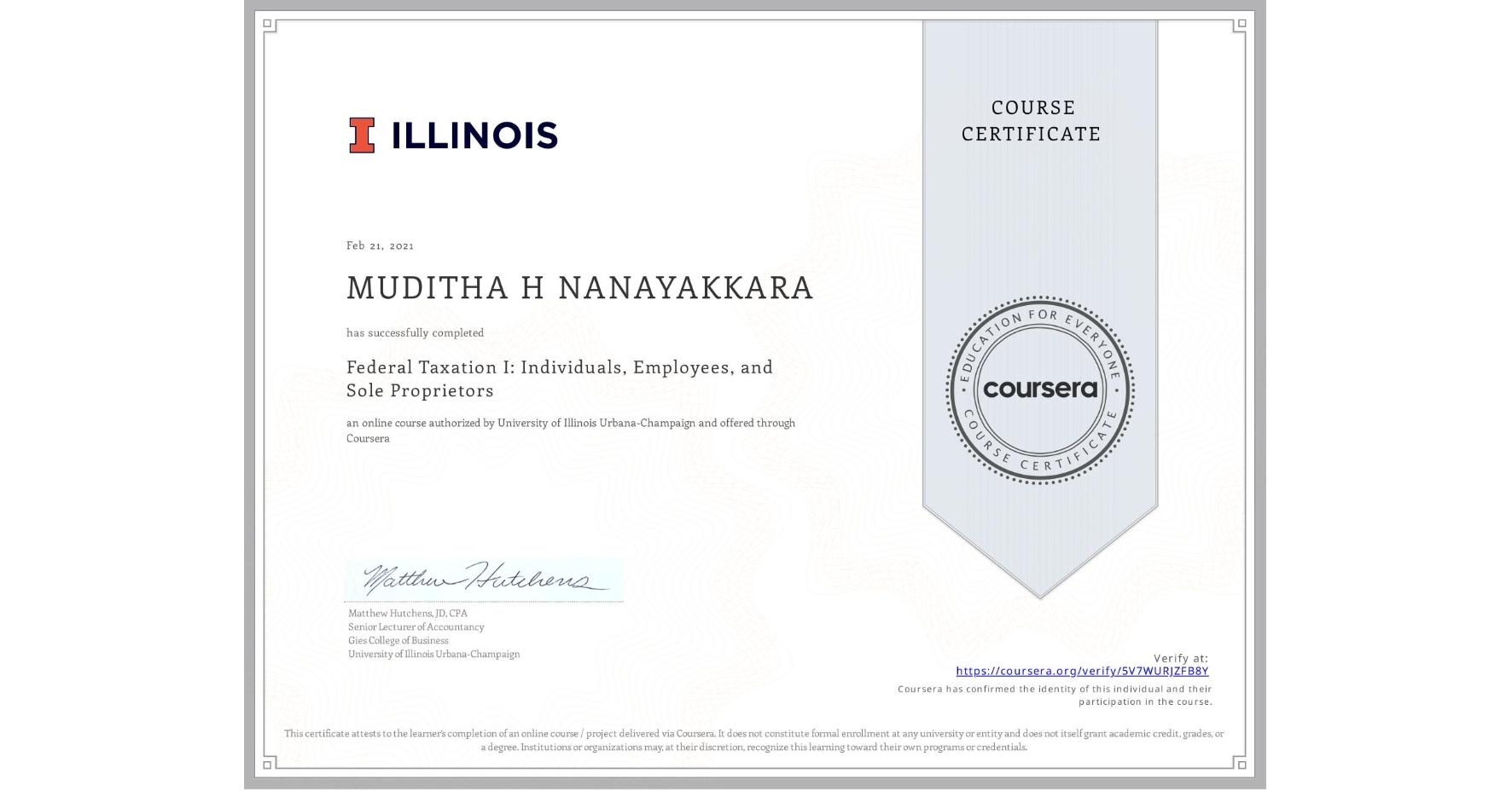 View certificate for MUDITHA H NANAYAKKARA, Federal Taxation I: Individuals, Employees, and Sole Proprietors, an online non-credit course authorized by University of Illinois Urbana-Champaign and offered through Coursera