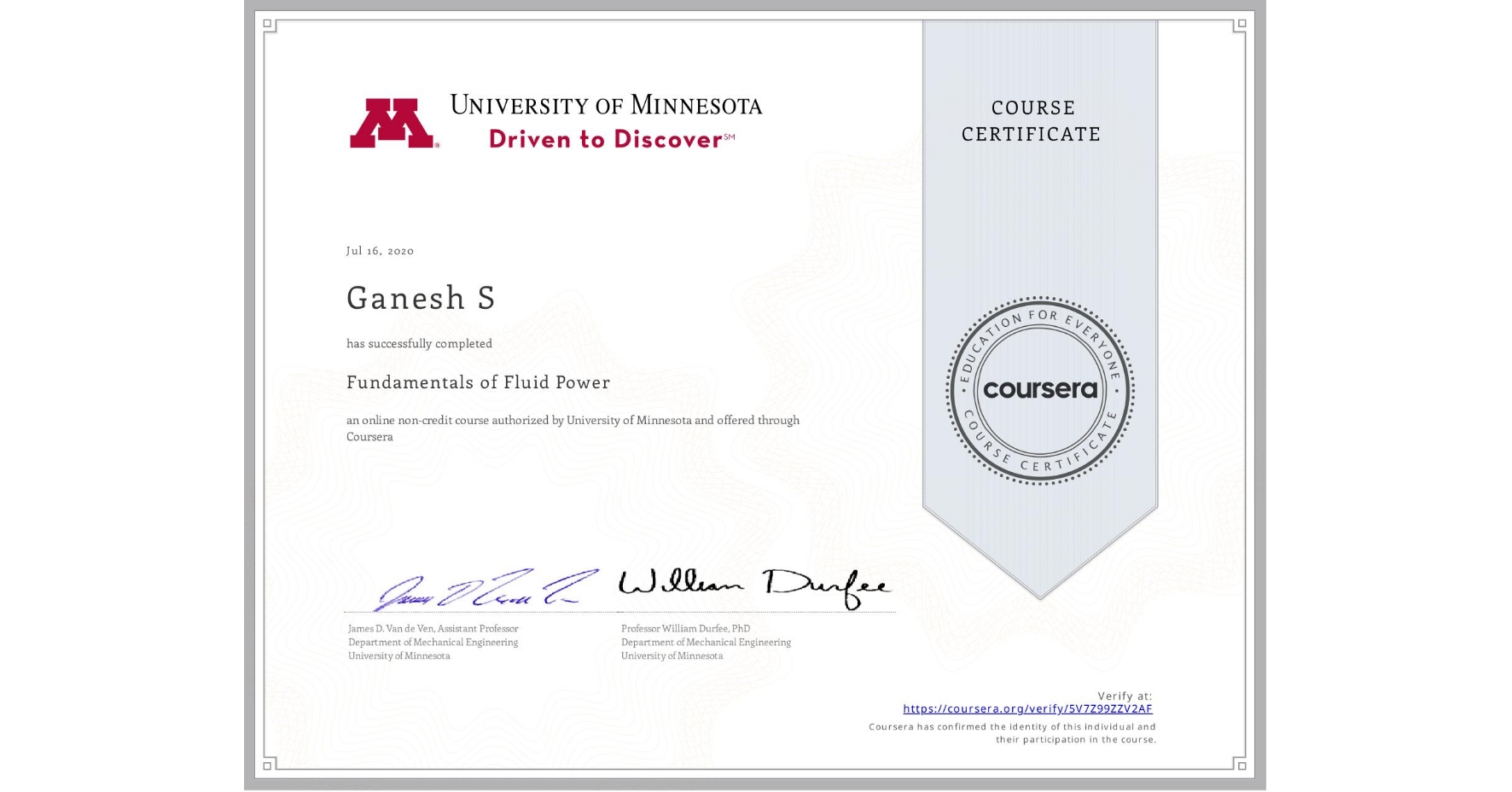 View certificate for Ganesh S, Fundamentals of Fluid Power, an online non-credit course authorized by University of Minnesota and offered through Coursera