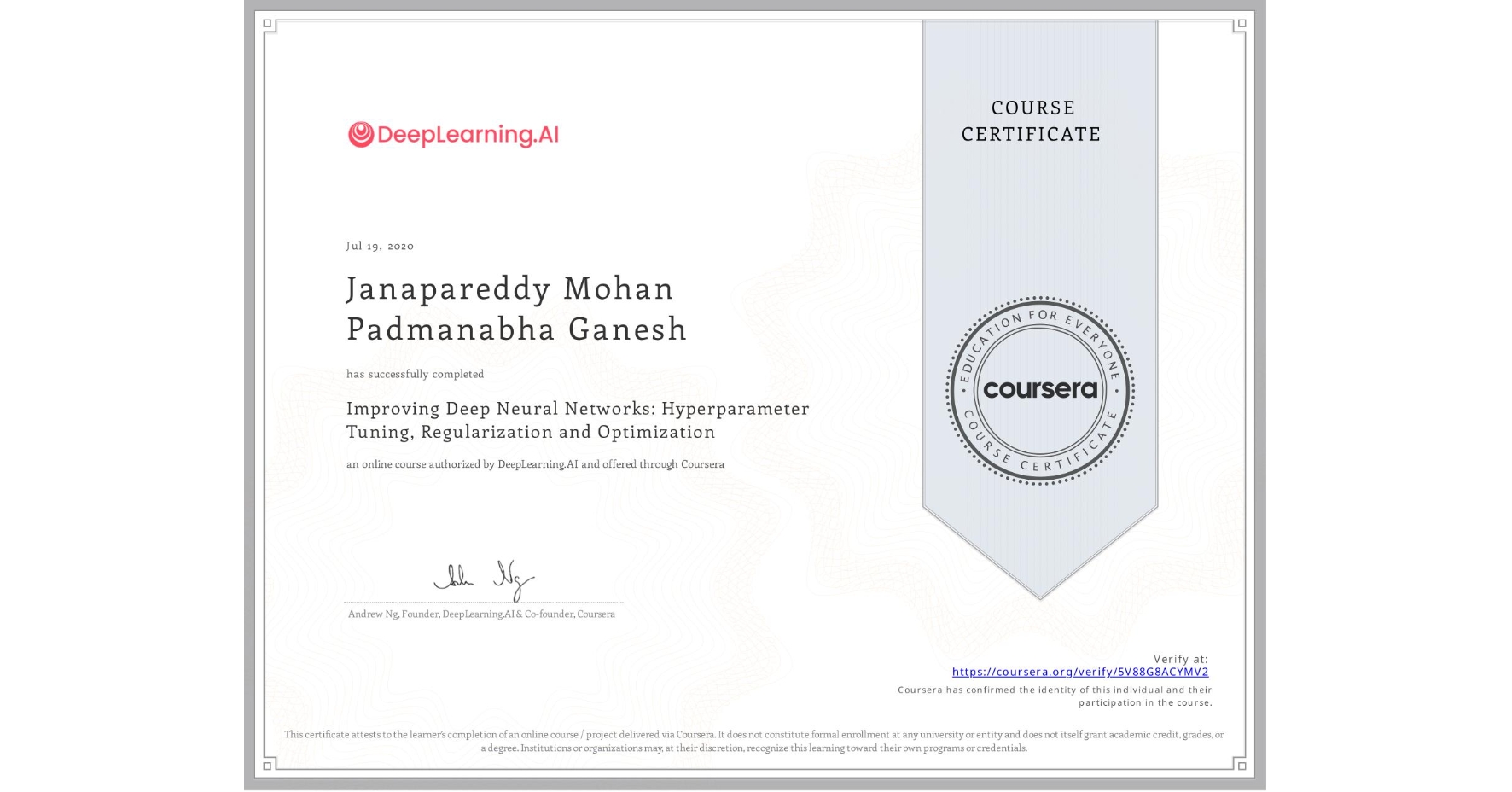 View certificate for Janapareddy Mohan Padmanabha Ganesh, Improving Deep Neural Networks: Hyperparameter Tuning, Regularization and Optimization, an online non-credit course authorized by DeepLearning.AI and offered through Coursera