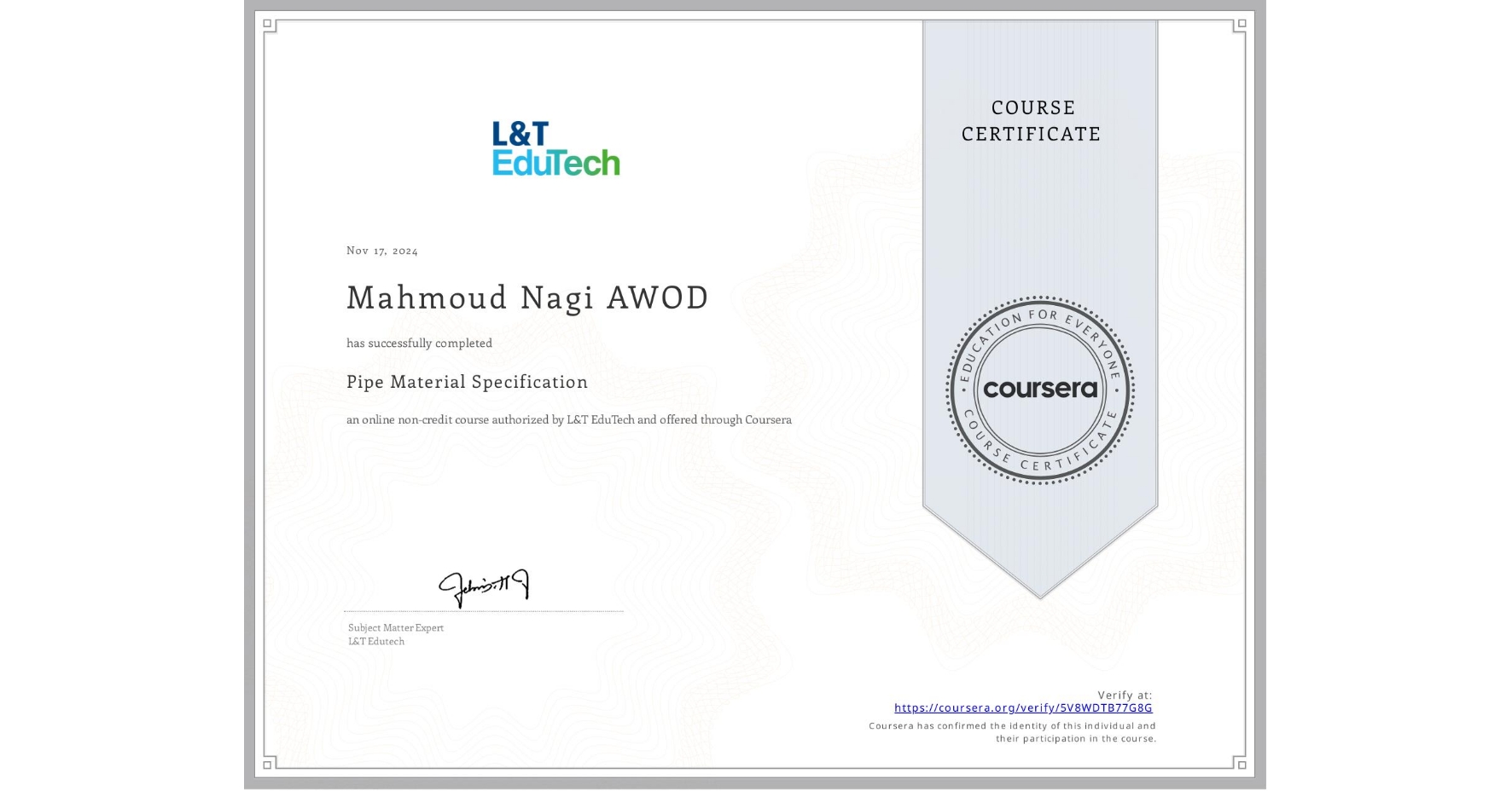 View certificate for Mahmoud Nagi AWOD, Pipe Material Specification , an online non-credit course authorized by L&T EduTech and offered through Coursera