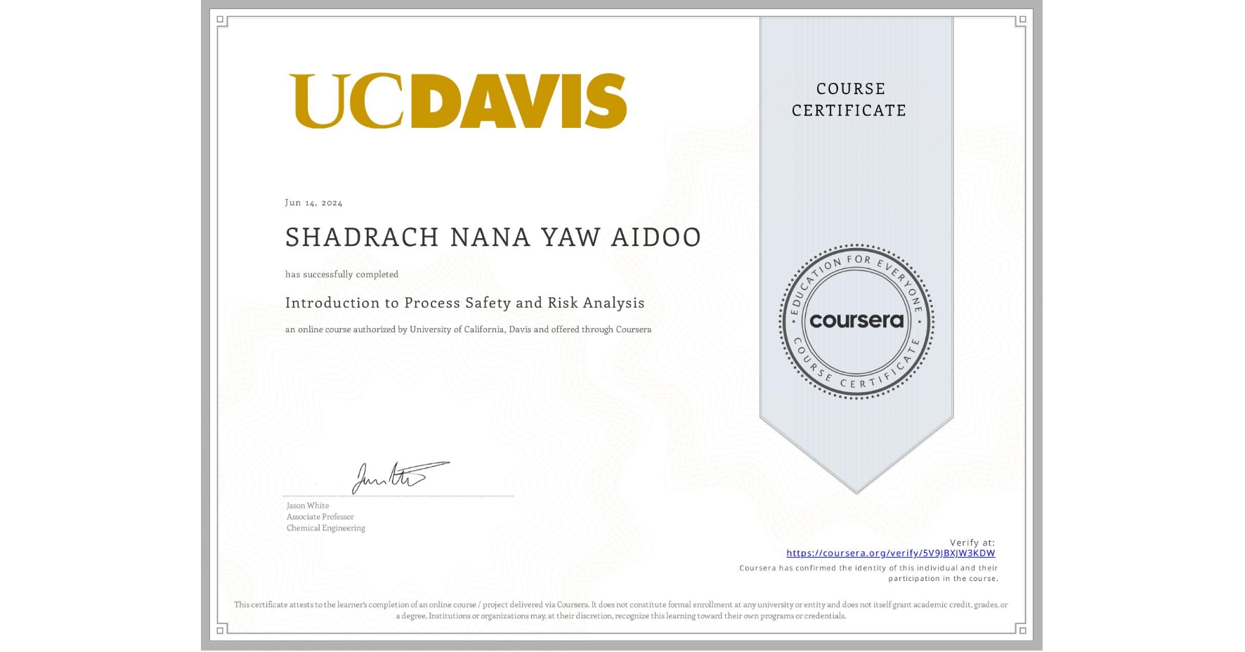 View certificate for SHADRACH NANA YAW AIDOO, Introduction to Process Safety and Risk Analysis, an online non-credit course authorized by University of California, Davis and offered through Coursera
