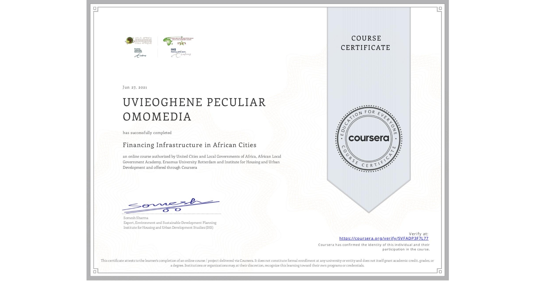 View certificate for UVIEOGHENE PECULIAR  OMOMEDIA, Financing Infrastructure in African Cities, an online non-credit course authorized by United Cities and Local Governments of Africa, African Local Government Academy, Erasmus University Rotterdam & Institute for Housing and Urban Development  and offered through Coursera