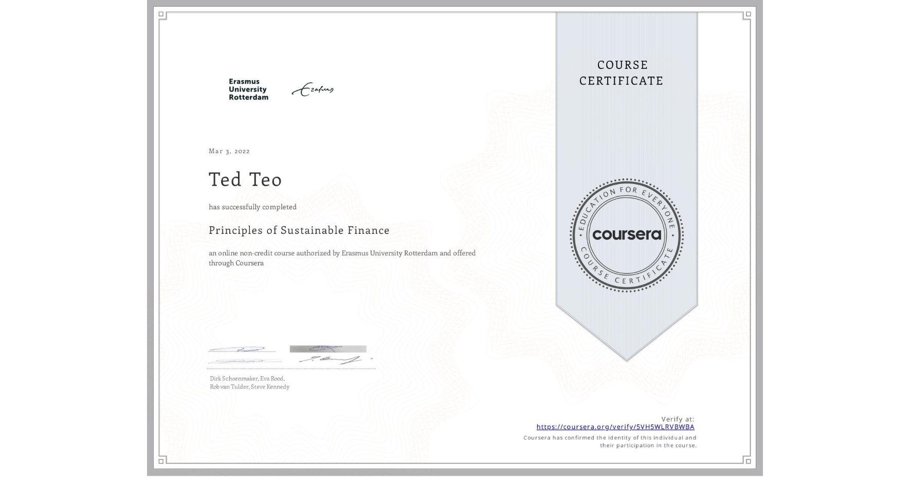 View certificate for Ted Teo, Principles of Sustainable Finance , an online non-credit course authorized by Erasmus University Rotterdam and offered through Coursera