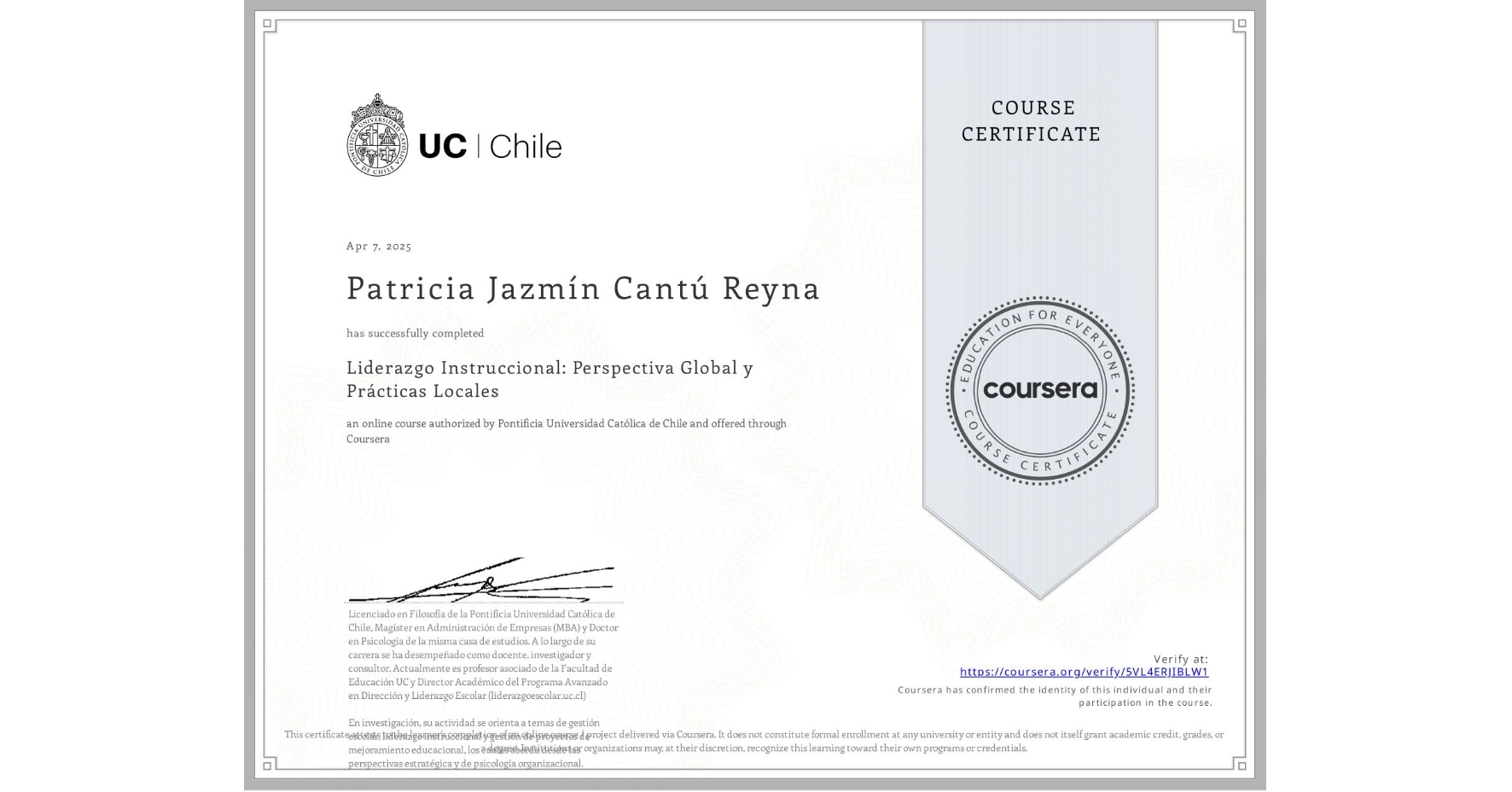 View certificate for Patricia Jazmín Cantú Reyna, Liderazgo Instruccional: Perspectiva Global y Prácticas Locales, an online non-credit course authorized by Pontificia Universidad Católica de Chile and offered through Coursera